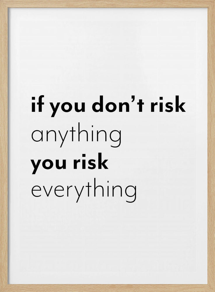 If you don't risk anything you risk everything | Poster