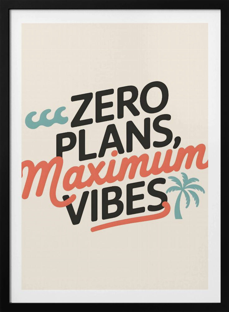 Zero Plans, Maximum Vibes.png | Poster