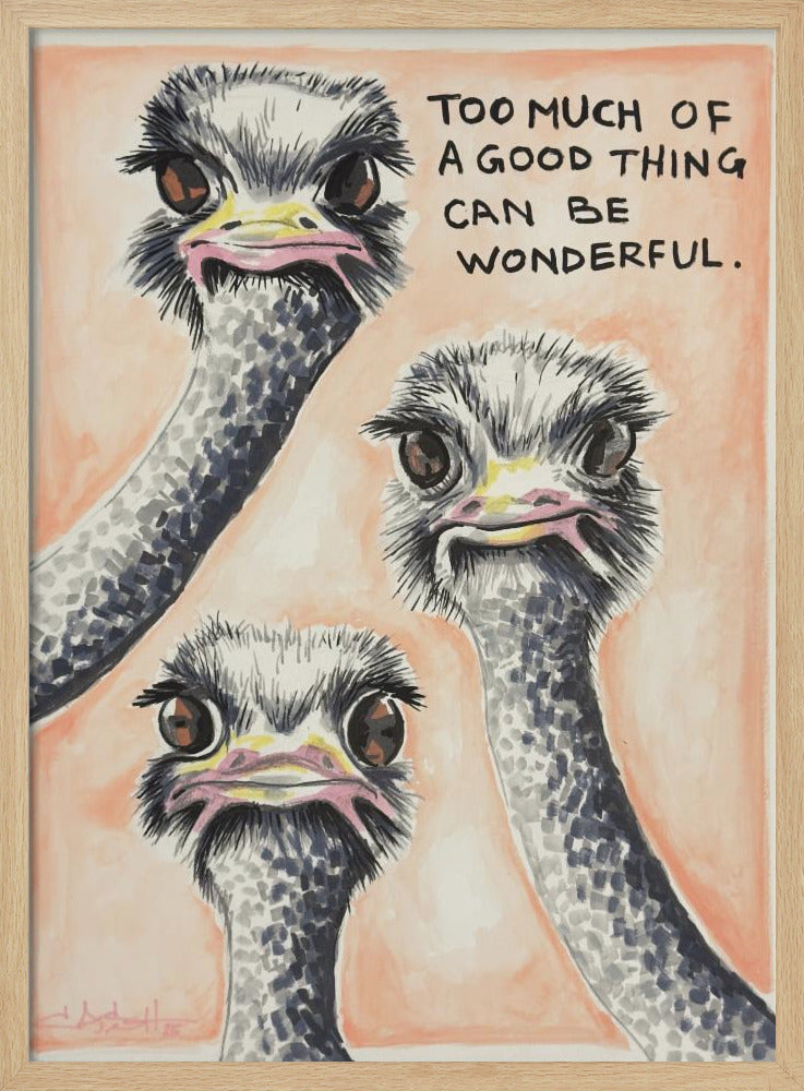 Too much of a good thing Ostrich | Poster