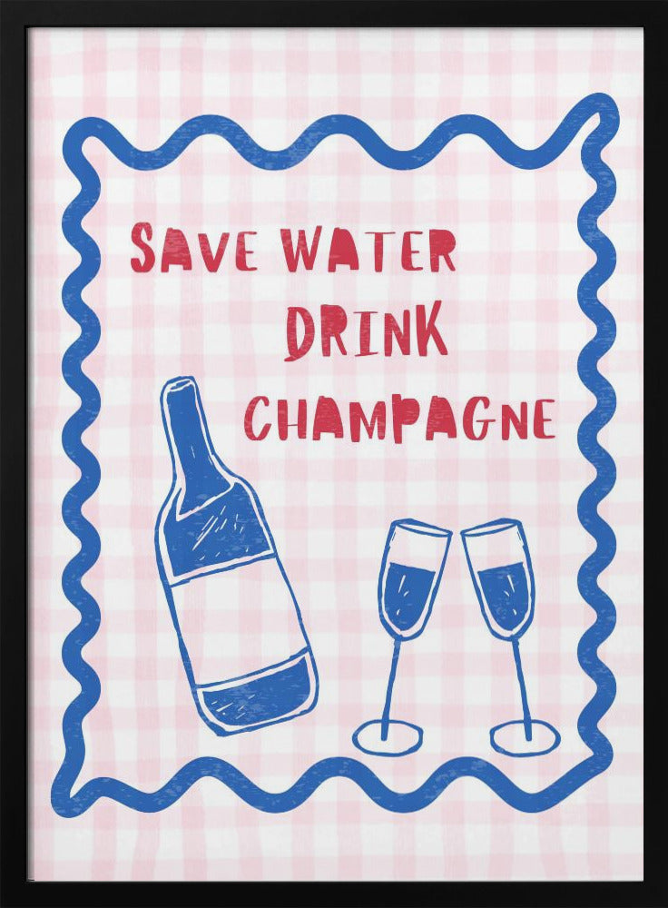 Save Water Drink Champagne | Poster