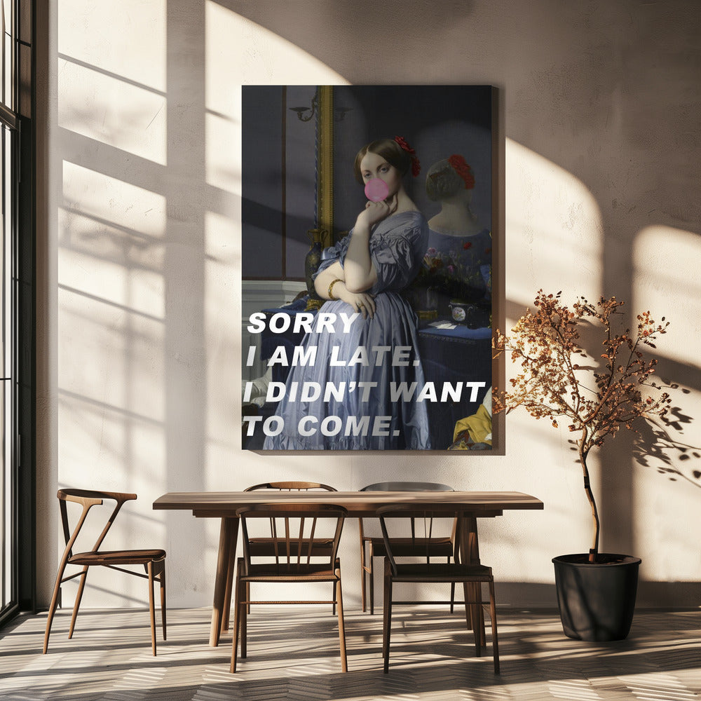 Sorry I Am Late. I Didn't Want To Come. | Canvas