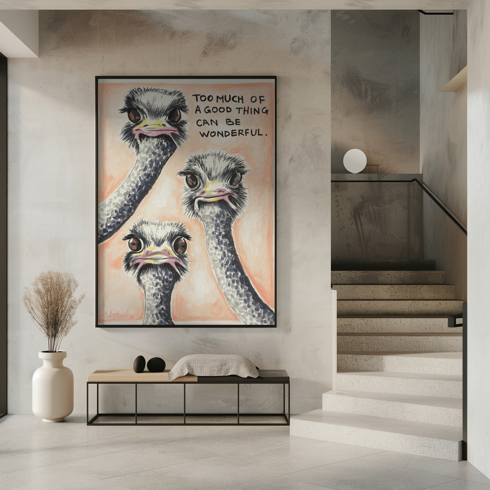 Too much of a good thing Ostrich | Poster