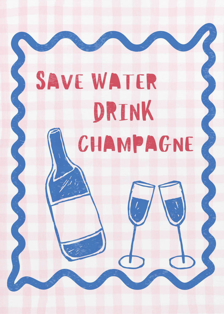 Save Water Drink Champagne | Poster