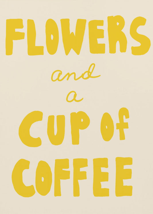 Flowers and a Cup of Coffee | Poster