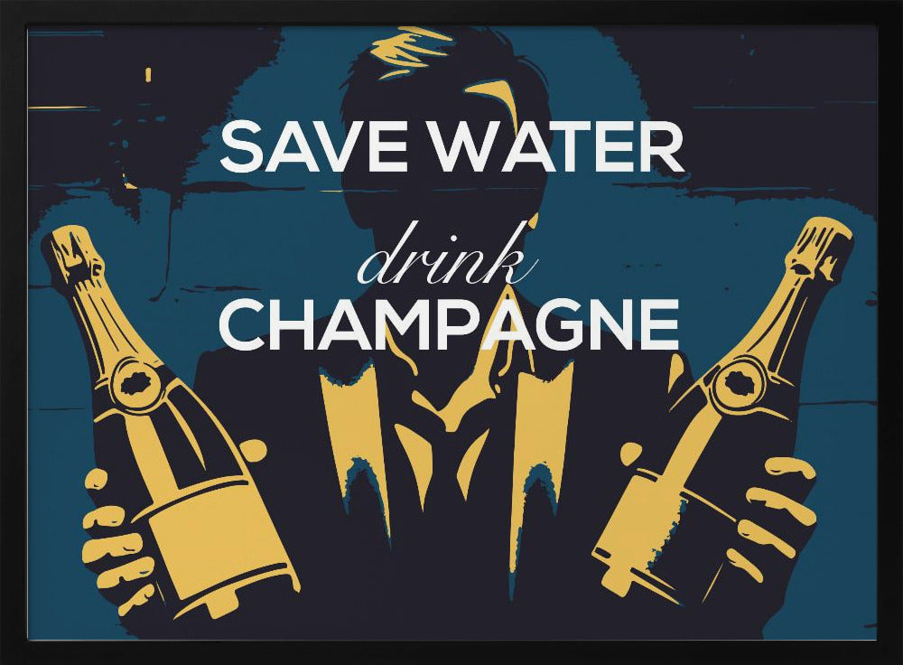 Save water - Drink champagne | Poster