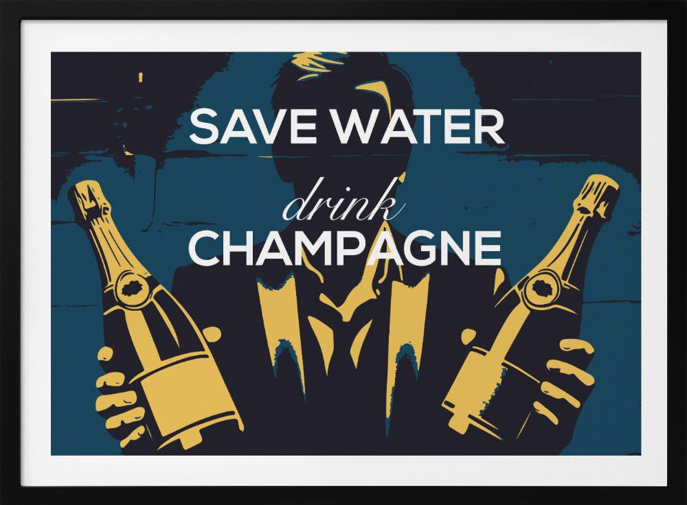 Save water - Drink champagne | Poster