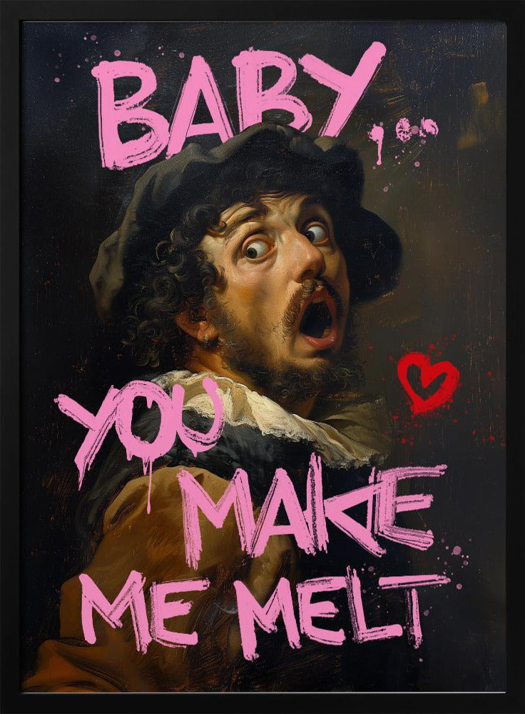 Baby You Make Me Melt | Poster