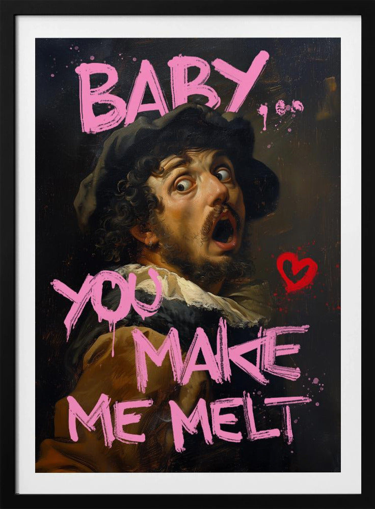 Baby You Make Me Melt | Poster