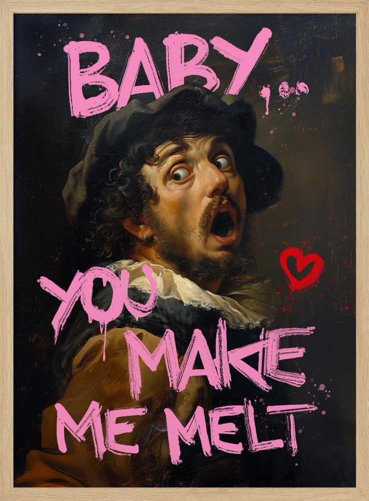 Baby You Make Me Melt | Poster